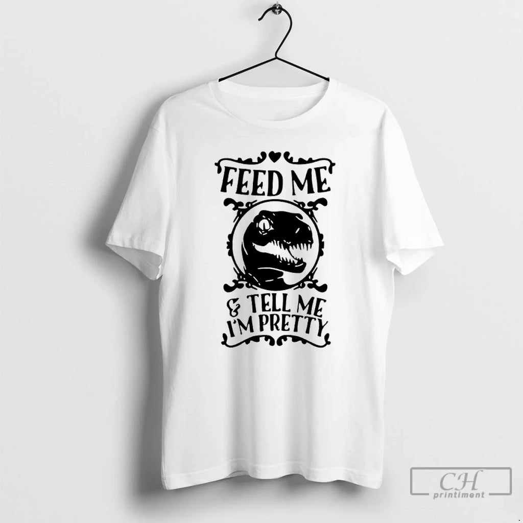 Classic T Rex Feed Me Tell Me Im Pretty T-Shirts, Hoodie, Sweatshirt - T-Shirt, Sweatshirt, Hoodie