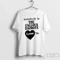 Classic The Callous Daoboys Somebody In The Callous Daoboys Loves Me Unisex T-shirt, Sweatshirt, Hoodie, Long Sleeve Tee - T-Shirt, Sweatshirt, Hoodie