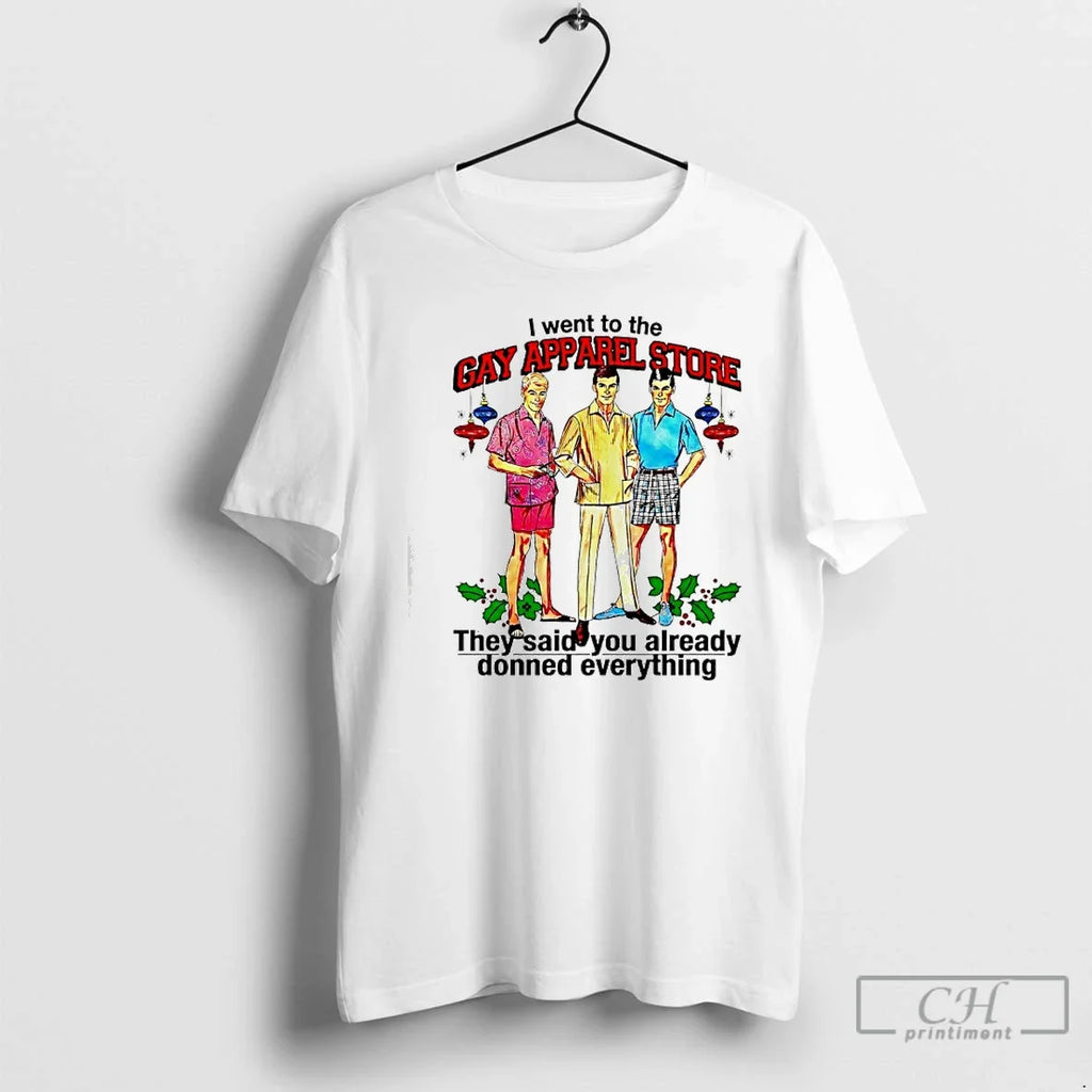 Classic Man I Went Gay Store They Said You Already Donned T-Shirts, Hoodie, Sweatshirt - T-Shirt, Sweatshirt, Hoodie