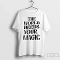 Classic World Needs Your Magic T-Shirts, Hoodie, Sweatshirt - T-Shirt, Sweatshirt, Hoodie