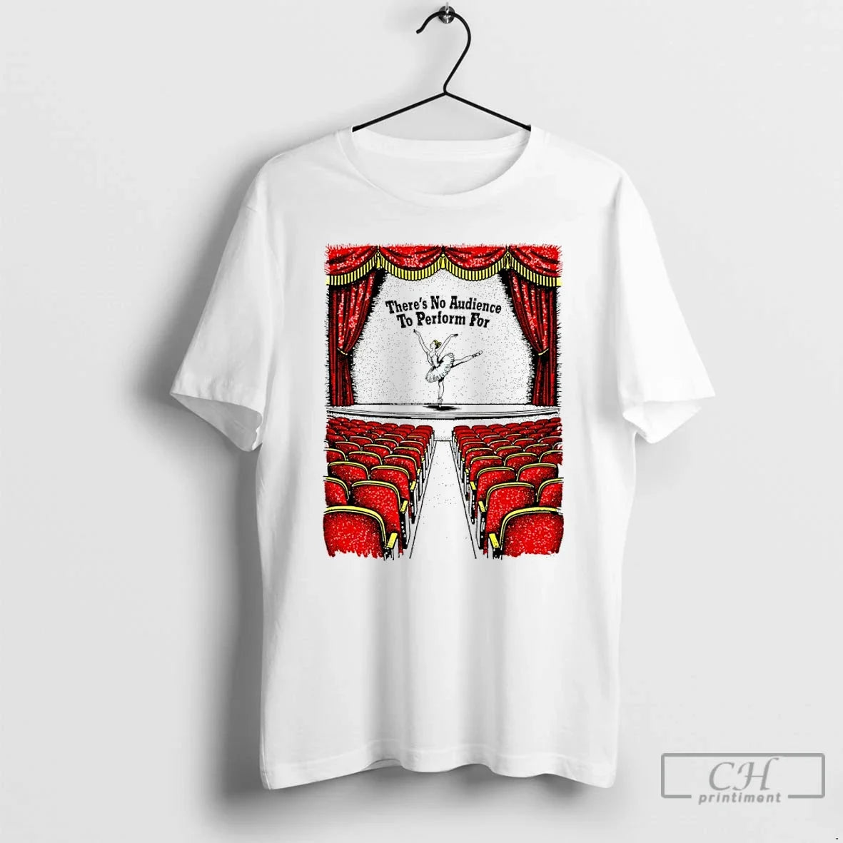 Classic Theres No Audience To Perform For Unisex T-shirt, Sweatshirt, Hoodie, Long Sleeve Tee - T-Shirt, Sweatshirt, Hoodie