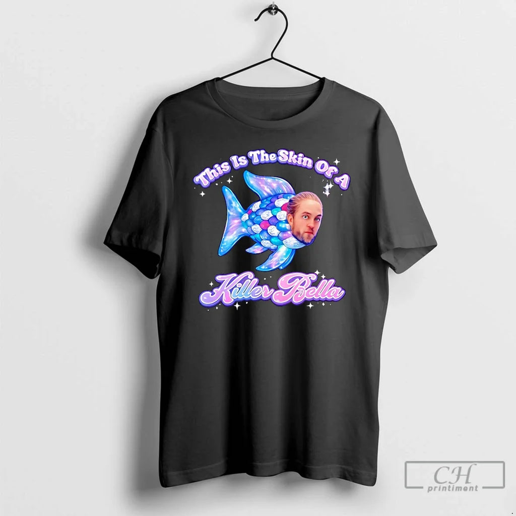 Classic This Is The Skin Of A Killer Bella Unisex T-shirt, Sweatshirt, Hoodie, Long Sleeve Tee - T-Shirt, Sweatshirt, Hoodie