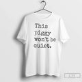 Classic This Piggy Wont Be Quiet Trump Anti T-Shirts, Hoodie, Sweatshirt - T-Shirt, Sweatshirt, Hoodie