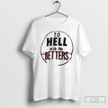 Classic Hell Betters T-Shirts, Hoodie, Sweatshirt - T-Shirt, Sweatshirt, Hoodie