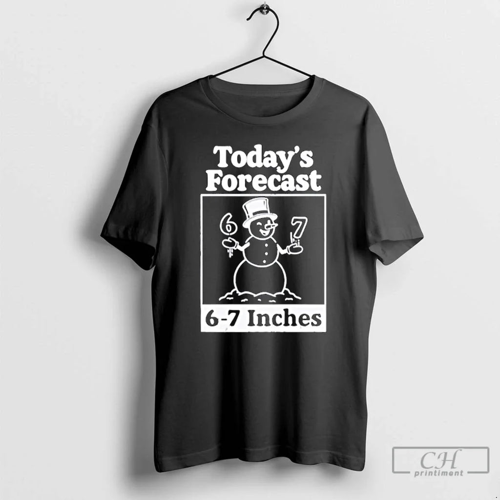 Classic Todays Forecast 6 7 Inches T-Shirts, Hoodie, Sweatshirt - T-Shirt, Sweatshirt, Hoodie