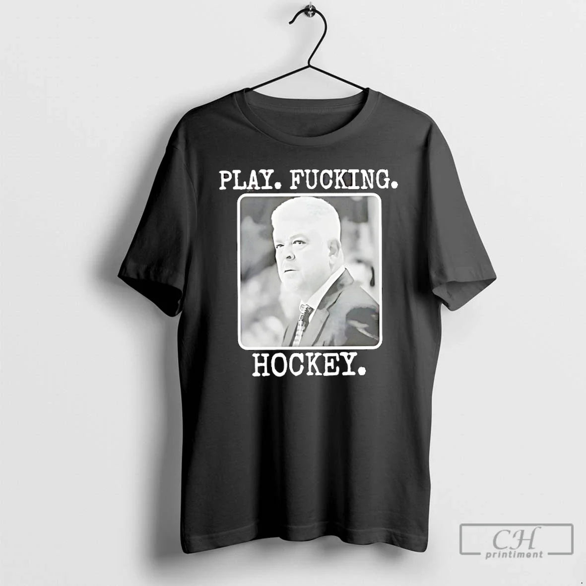 Classic Todd Mclellan Play Fucking Hockey T-Shirts, Hoodie, Sweatshirt - T-Shirt, Sweatshirt, Hoodie