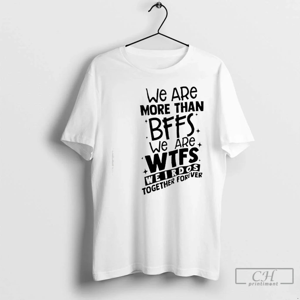 Classic We Are More Than Bffs We Are Wtfs Weirdos Together Forever T-Shirts, Hoodie, Sweatshirt - T-Shirt, Sweatshirt, Hoodie