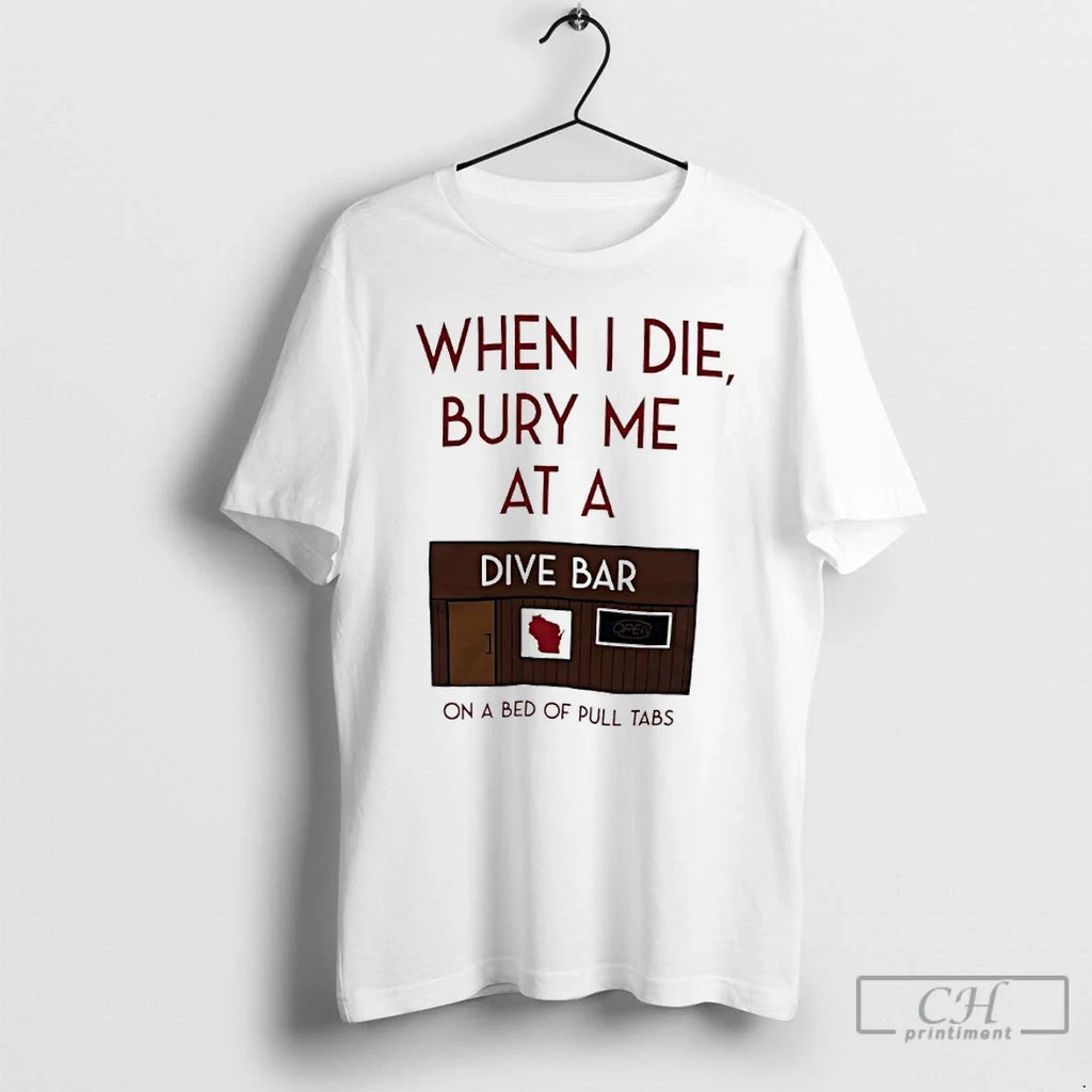 Classic When I Die Bury Me Dive Bar Bed Pull T-Shirts, Hoodie, Sweatshirt - T-Shirt, Sweatshirt, Hoodie