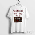 Classic When I Die Bury Me Dive Bar Bed Pull T-Shirts, Hoodie, Sweatshirt - T-Shirt, Sweatshirt, Hoodie