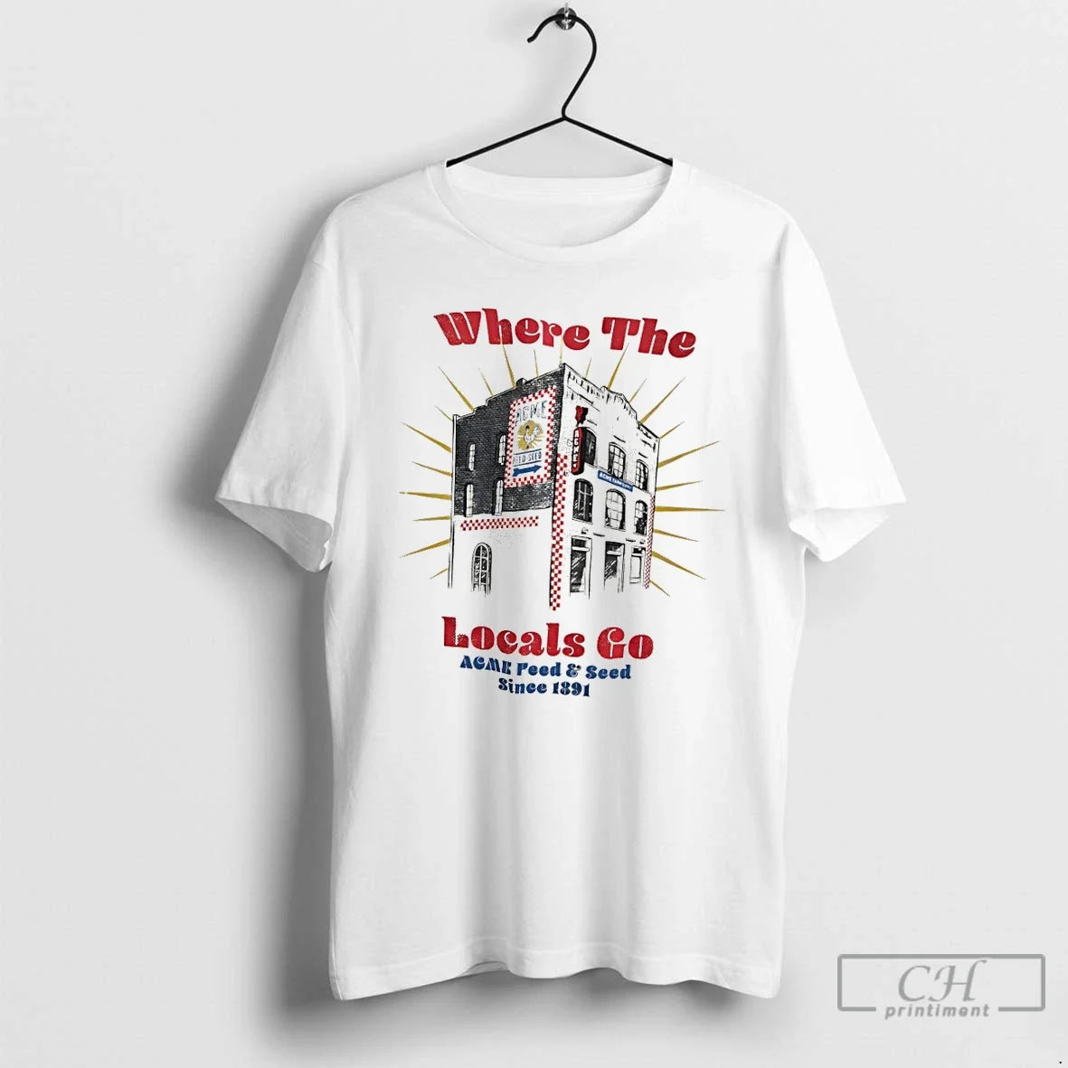 Classic Where The Locals Go Acme Feed And Seed Since 1891 Unisex T-shirt, Sweatshirt, Hoodie, Long Sleeve Tee - T-Shirt, Sweatshirt, Hoodie