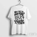 Classic Why Take High Road When You Can Take Psycho Path T-Shirts, Hoodie, Sweatshirt - T-Shirt, Sweatshirt, Hoodie