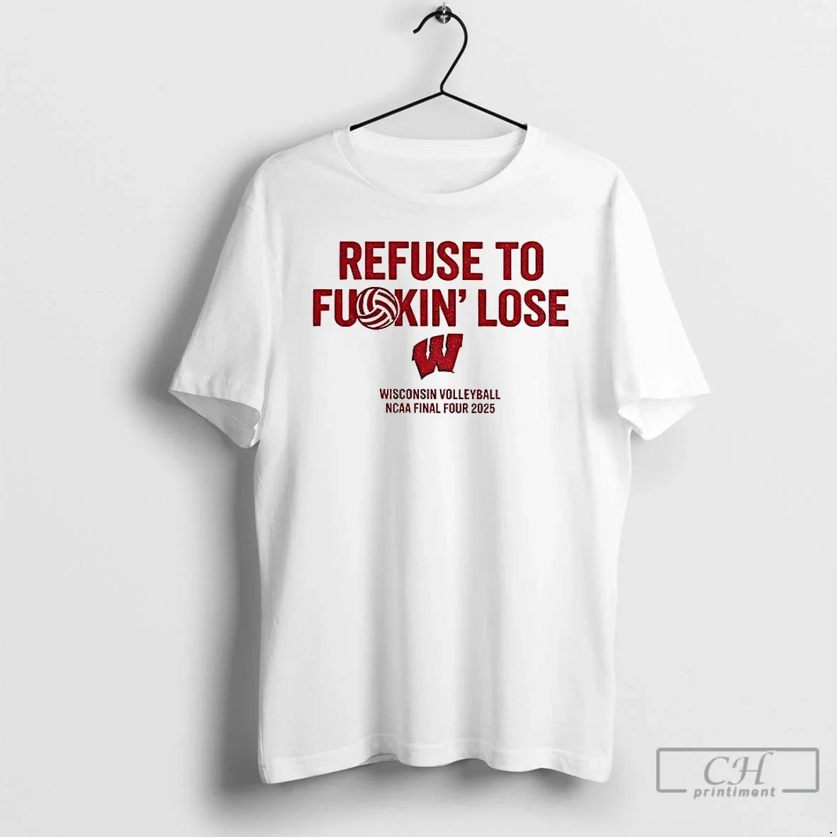 Classic Wisconsin Badgers Refuse Fuckin Lose Wisconsin Volleyball Ncaa Final Four 2025 T-Shirts, Hoodie, Sweatshirt - T-Shirt, Sweatshirt, Hoodie