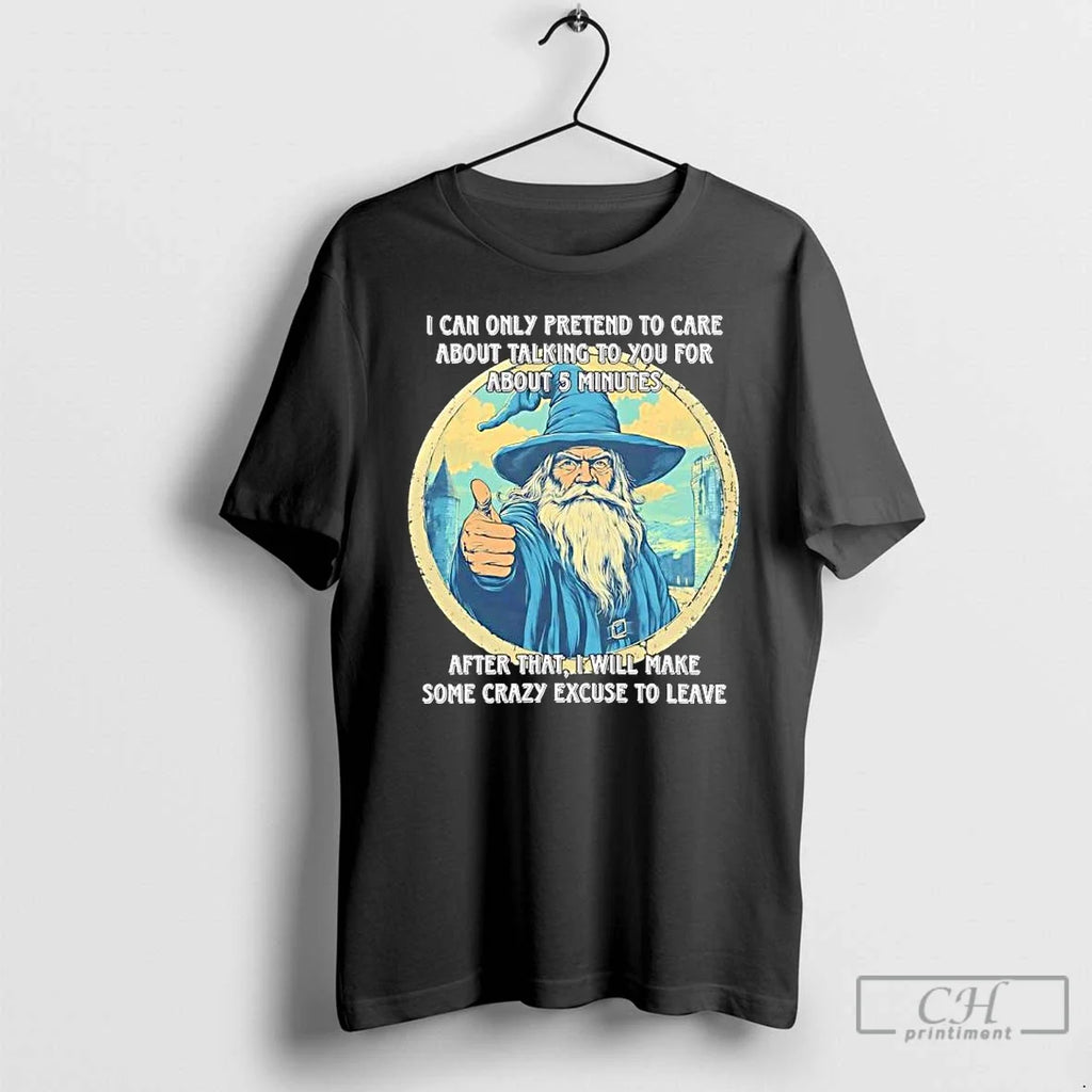 Classic Wizard I Can Only Pretend Care About Talking You About T-Shirts, Hoodie, Sweatshirt - T-Shirt, Sweatshirt, Hoodie