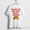 Classic You Are Only Meat My Taco T-Shirts, Hoodie, Sweatshirt - T-Shirt, Sweatshirt, Hoodie