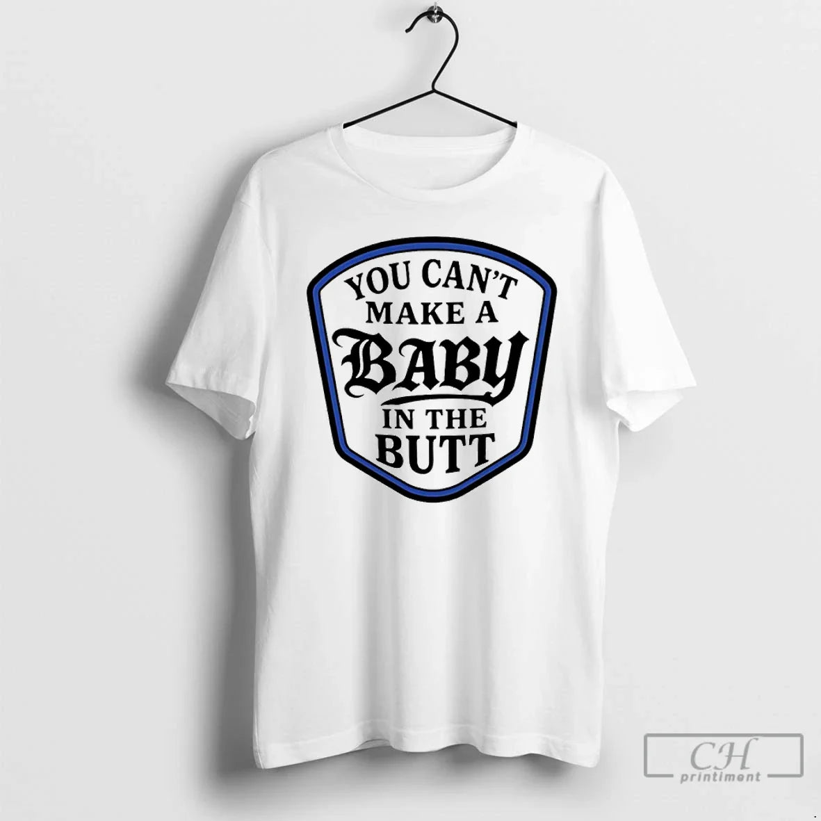 Classic You Cant Make Baby Butt T-Shirts, Hoodie, Sweatshirt - T-Shirt, Sweatshirt, Hoodie