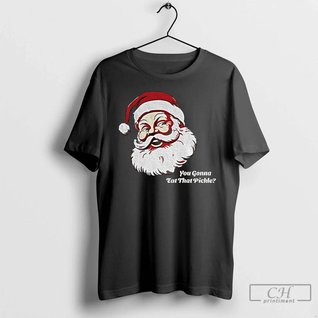 Classic You Gonna Eat That Pickle Santa Claus Merry T-Shirts, Hoodie, Sweatshirt - T-Shirt, Sweatshirt, Hoodie