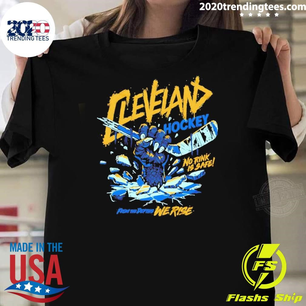 Cleveland Monsters Hockey No Rink Is Safe From The Depths We Rise Shirt Unisex T-shirt, Sweatshirt, Hoodie, Long Sleeve Tee - T-Shirt, Sweatshirt, Hoodie