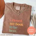 Closed My Book Be Here Shirt Introvert Bookworm Funny Book Nerd Shirt Book Lovers Club Shirt Bookworm T-Shirts, Hoodie, Sweatshirt - T-Shirt, Sweatshirt, Hoodie