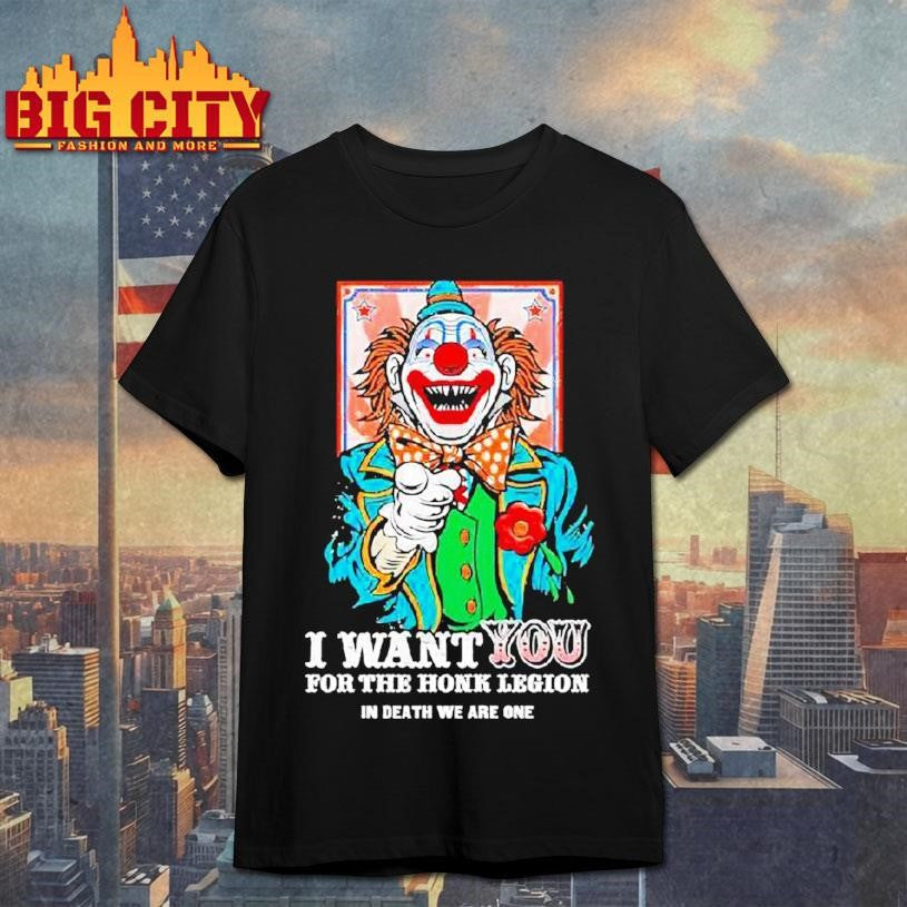 Clown I Want You For The Honk Legion In Death We Are One Shirt Unisex T-shirt, Sweatshirt, Hoodie, Long Sleeve Tee - T-Shirt, Sweatshirt, Hoodie