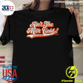 Colton Cowser Aint The Milk Cold 2026 Shirt Unisex T-shirt, Sweatshirt, Hoodie, Long Sleeve Tee - T-Shirt, Sweatshirt, Hoodie