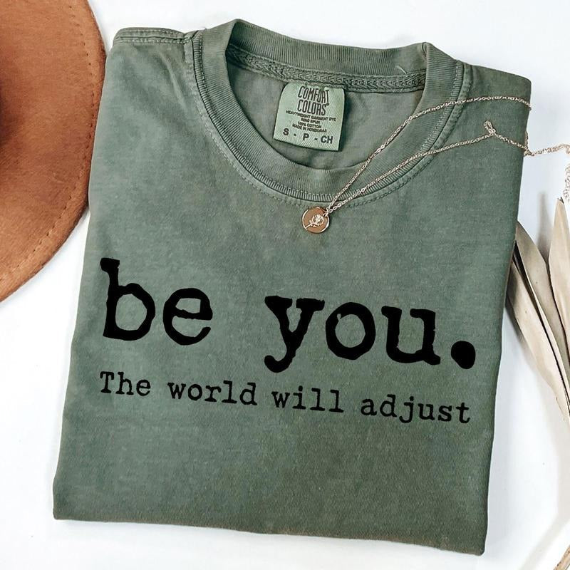 Comfort Colors Be You World Will Adjust Shirt Inspirational Positive Best Friends Love Yourself T-Shirts, Hoodie, Sweatshirt - T-Shirt, Sweatshirt, Hoodie