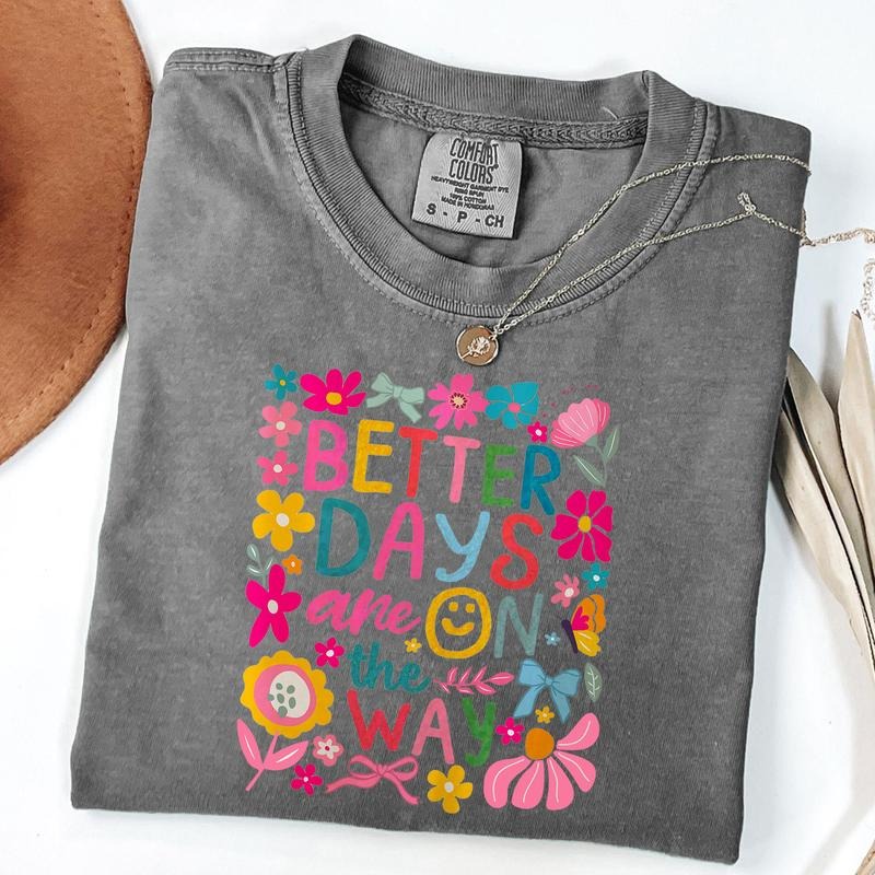 Comfort Colors Better Days Are Way Mental Health Shirt Boho Floral Hippie Inspirational Shirt Summer Shirt T-Shirts, Hoodie, Sweatshirt - T-Shirt, Sweatshirt, Hoodie