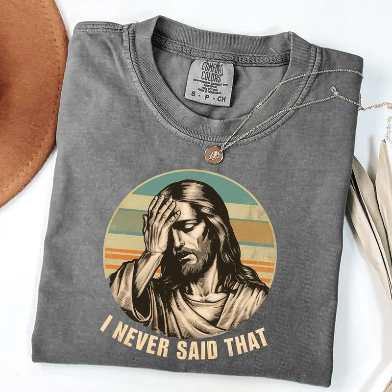 Comfort Colors I Never Said That Shirt Funny Jesus Saying Shirt Funny Christianity Jesus Humor T-Shirts, Hoodie, Sweatshirt - T-Shirt, Sweatshirt, Hoodie