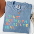 Comfort Colors Retired Mimi Shirt I'M Not Retired Full Time Mimi Shirts Funny Retirement Shirt Grandma T-Shirts, Hoodie, Sweatshirt - T-Shirt, Sweatshirt, Hoodie