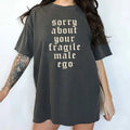Comfort Colors Sorry About Your Fragile Male Ego Shirt Funny Feminism Printed Sarcastic Feminist Unhinged Sorry About Your Fragile Masculinity Top Womenswear Cotton Comfy Fabric Relaxed Fit T-Shirts, Hoodie, Sweatshirt - T-Shirt, Sweatshirt, Hoodie