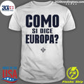 Como se dice europa Shirt Unisex T-shirt, Sweatshirt, Hoodie, Long Sleeve Tee - T-Shirt, Sweatshirt, Hoodie