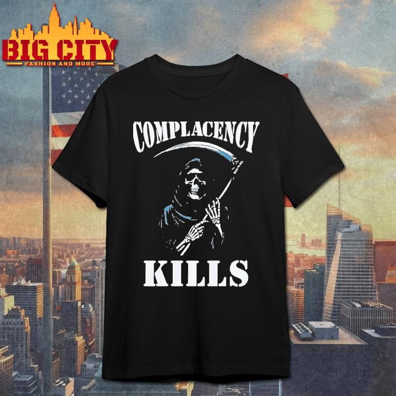 Complacency Kills Grim Reaper Shirt Unisex T-shirt, Sweatshirt, Hoodie, Long Sleeve Tee - T-Shirt, Sweatshirt, Hoodie