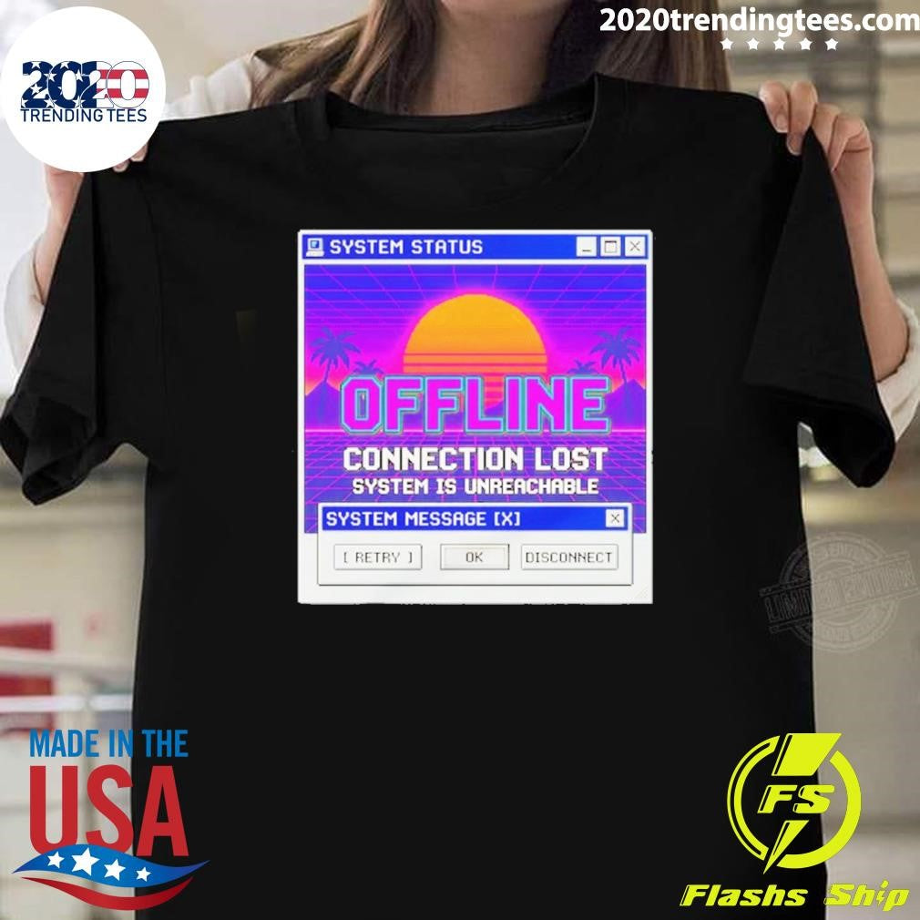 Connection Lost System Is Unreachable Computer Shirt Unisex T-shirt, Sweatshirt, Hoodie, Long Sleeve Tee - T-Shirt, Sweatshirt, Hoodie