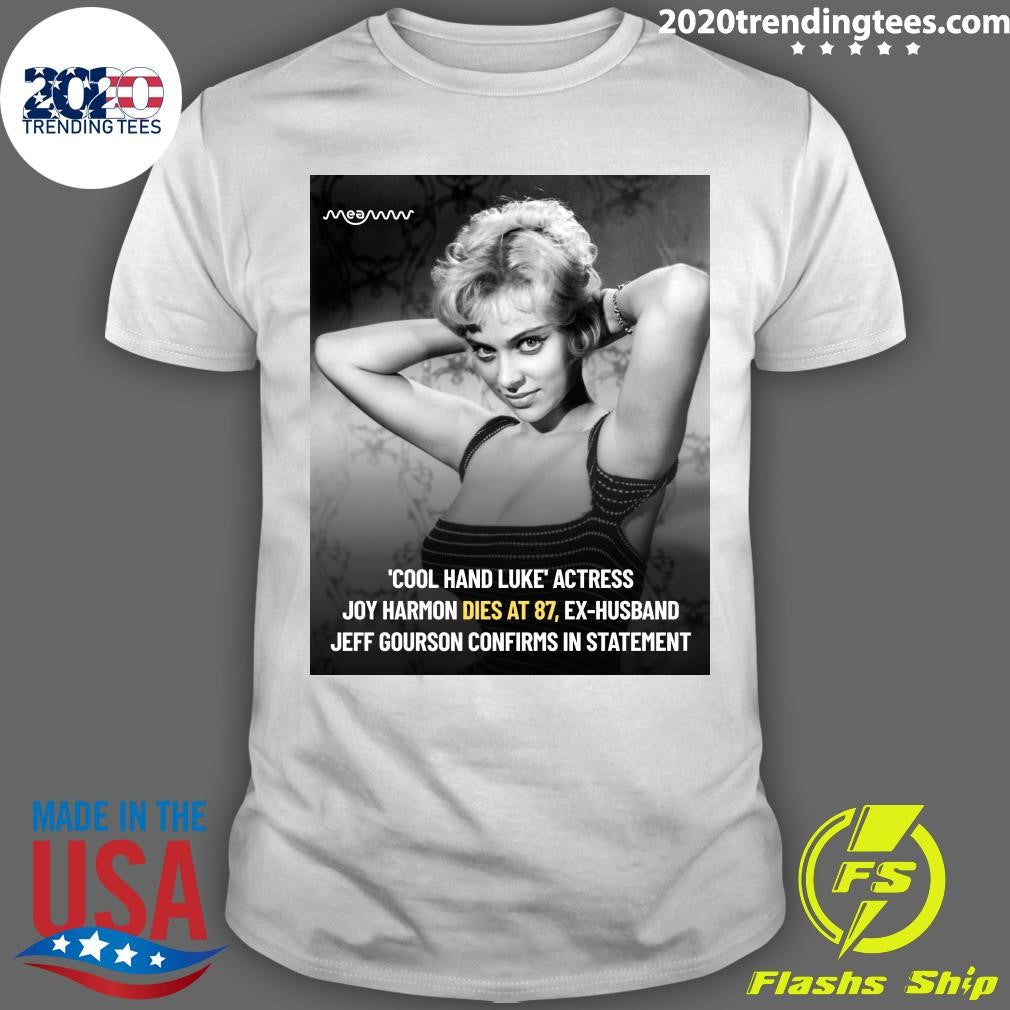 Cool Hand Luke Actress Joy Harmon Dies At 87, Ex-Husband Jeff Gourson Confirms In Statement Shirt - T-Shirt, Sweatshirt, Hoodie