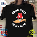 Cornhole Game Your Hole Is My Goal Shirt Unisex T-shirt, Sweatshirt, Hoodie, Long Sleeve Tee - T-Shirt, Sweatshirt, Hoodie