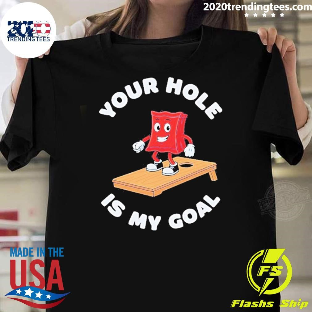 Cornhole Game Your Hole Is My Goal Shirt Unisex T-shirt, Sweatshirt, Hoodie, Long Sleeve Tee - T-Shirt, Sweatshirt, Hoodie