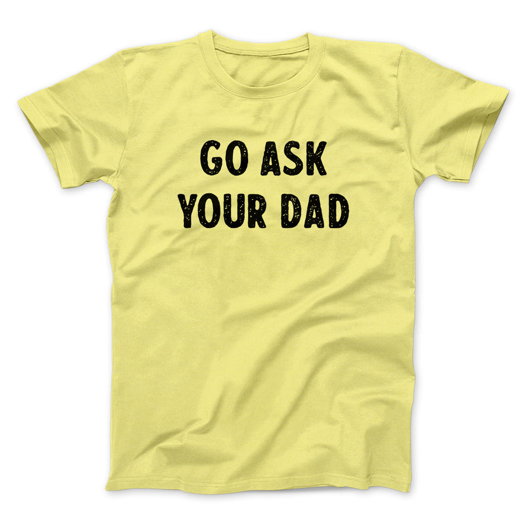 Go Ask Your Dad Funny T-Shirts, Hoodie, Sweatshirt - T-Shirt, Sweatshirt, Hoodie