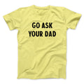 Go Ask Your Dad Funny T-Shirts, Hoodie, Sweatshirt - T-Shirt, Sweatshirt, Hoodie