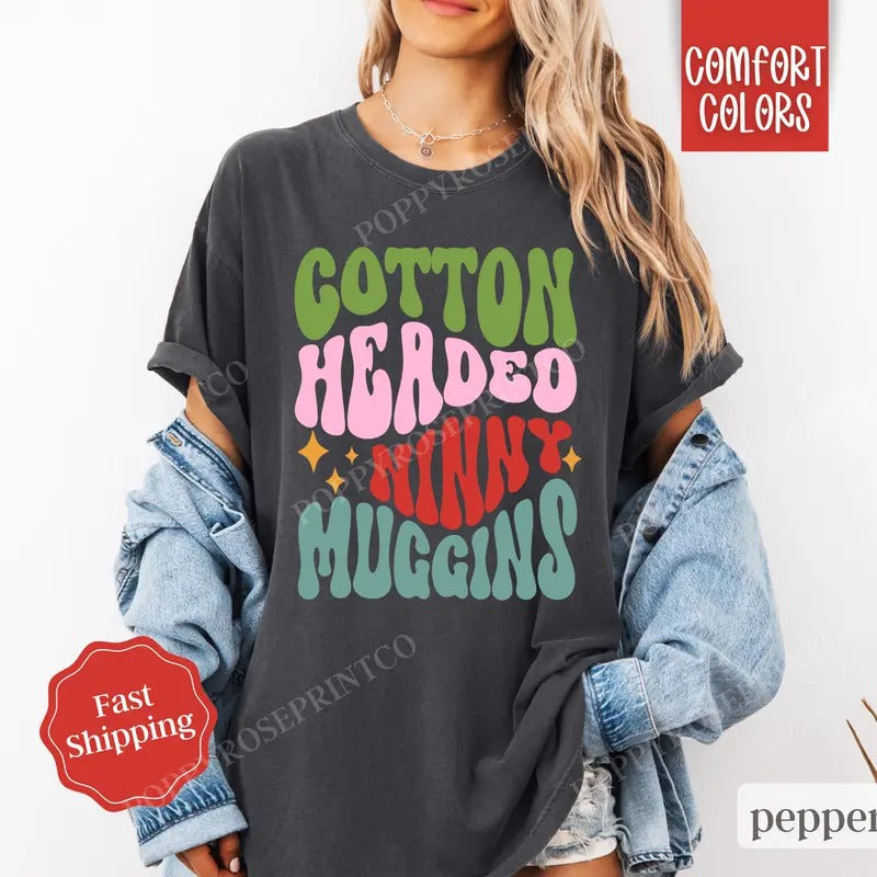 Cotton Headed Ninny Muggins Shirt Comfort Colors Elf T-Shirts, Hoodie, Sweatshirt - T-Shirt, Sweatshirt, Hoodie