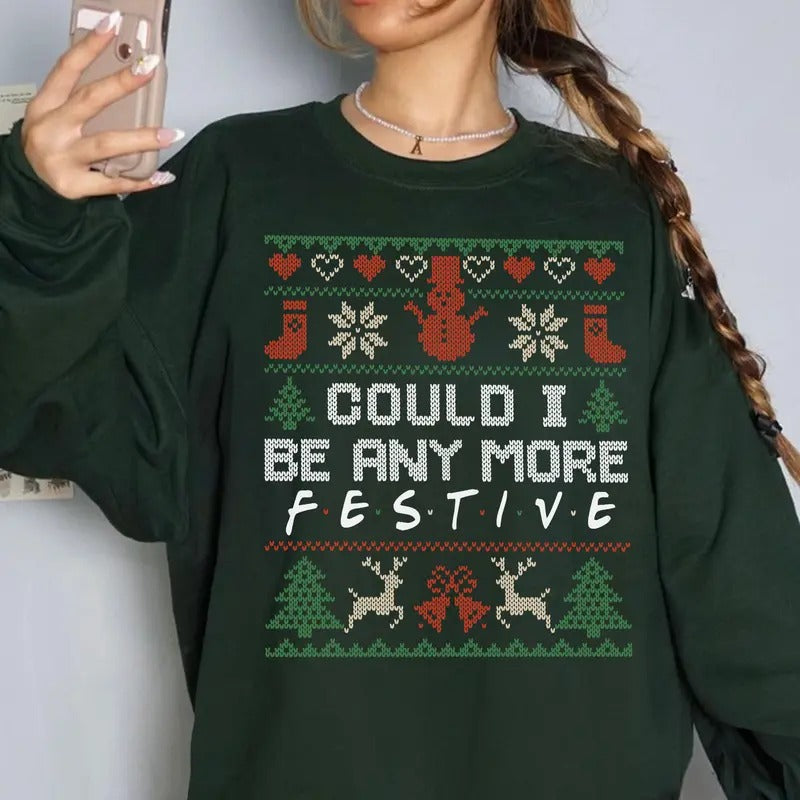 Could I Be Any More Festive Friends Show Friends English Sitcom Movie Shirt T-Shirts, Hoodie, Sweatshirt - T-Shirt, Sweatshirt, Hoodie