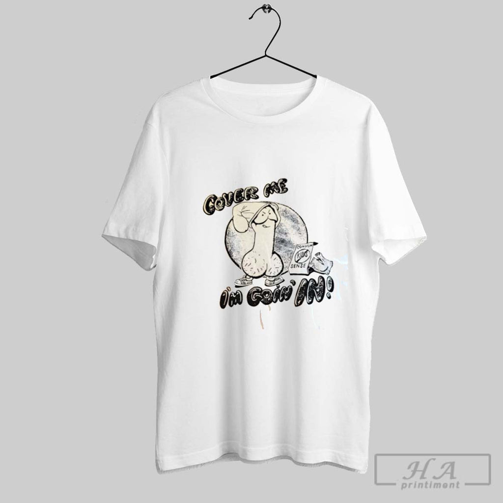 Cover Me Im Going In Unisex T-shirt, Sweatshirt, Hoodie, Long Sleeve Tee - T-Shirt, Sweatshirt, Hoodie