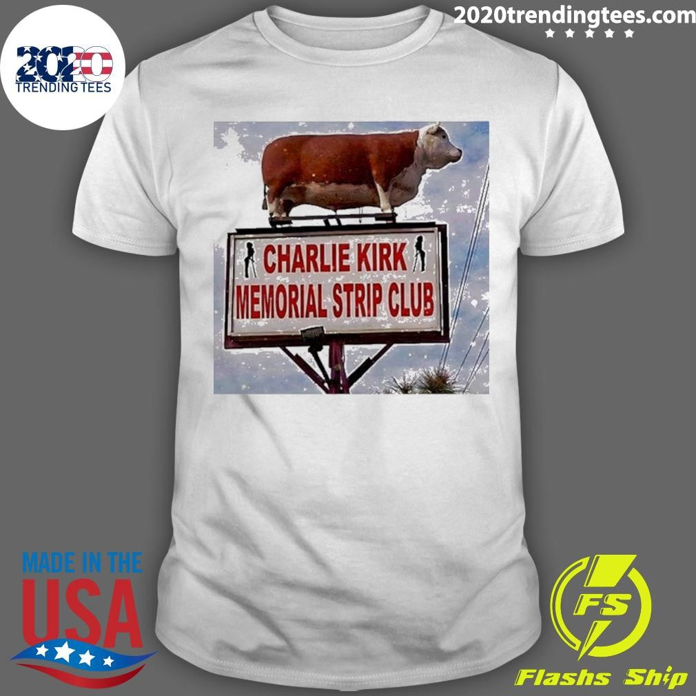 Cow Charlie Kirk Memorial Strip Club Shirt Unisex T-shirt, Sweatshirt, Hoodie, Long Sleeve Tee - T-Shirt, Sweatshirt, Hoodie