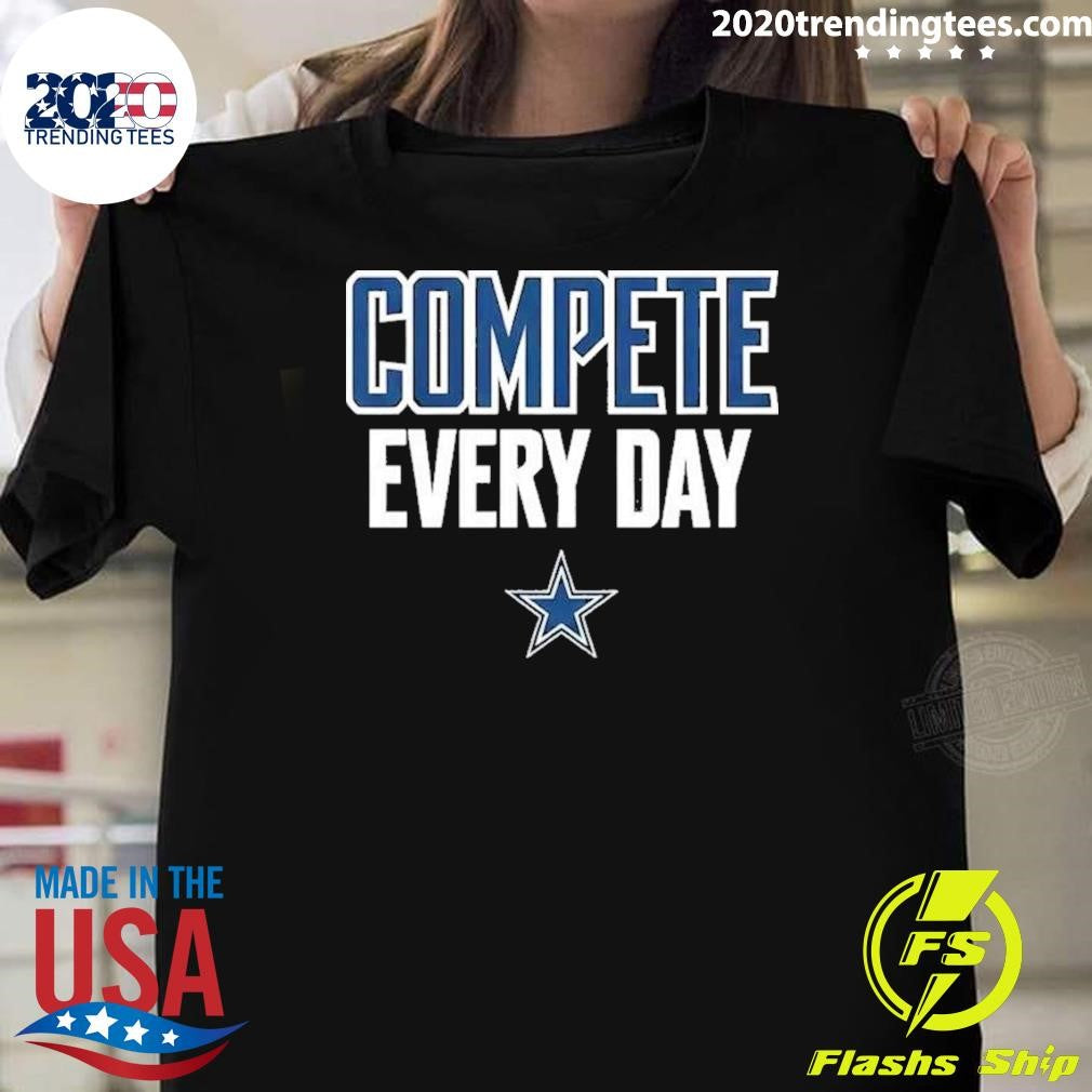 Cowboys Compete Every Day Shirt Unisex T-shirt, Sweatshirt, Hoodie, Long Sleeve Tee - T-Shirt, Sweatshirt, Hoodie