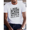 Creative Print Comfort Fit Casual Outdoor Loose Short Sleeve I NEVER QUESTION MY WIFE'S CHOICES BECAUSE I'M ONE THEM Funny Phrase Made USA T-Shirts, Hoodie, Sweatshirt - T-Shirt, Sweatshirt, Hoodie