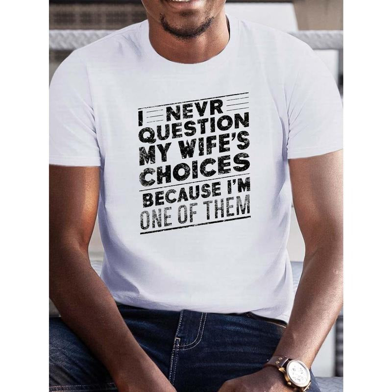 Creative Print Comfort Fit Casual Outdoor Loose Short Sleeve I NEVER QUESTION MY WIFE'S CHOICES BECAUSE I'M ONE THEM Funny Phrase Made USA T-Shirts, Hoodie, Sweatshirt - T-Shirt, Sweatshirt, Hoodie