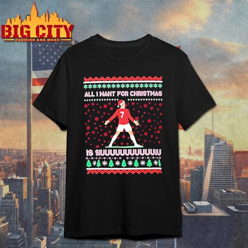 Cristiano Ronaldo All I Want For Christmas Is Siuuu Football Xmas Shirt Unisex T-shirt, Sweatshirt, Hoodie, Long Sleeve Tee - T-Shirt, Sweatshirt, Hoodie