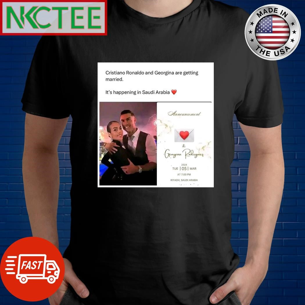 Cristiano Ronaldo and Georgina Rodrguez are getting married It’s happening in Saudi Arabia shirt - T-Shirt, Sweatshirt, Hoodie