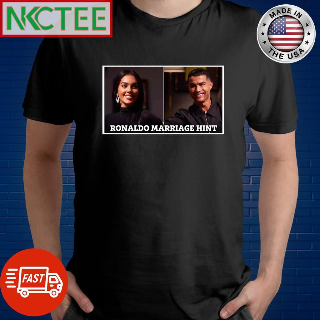 Cristiano Ronaldo hints he has secretly married Georgina Rodriguez in video on new YouTube channel shirt - T-Shirt, Sweatshirt, Hoodie