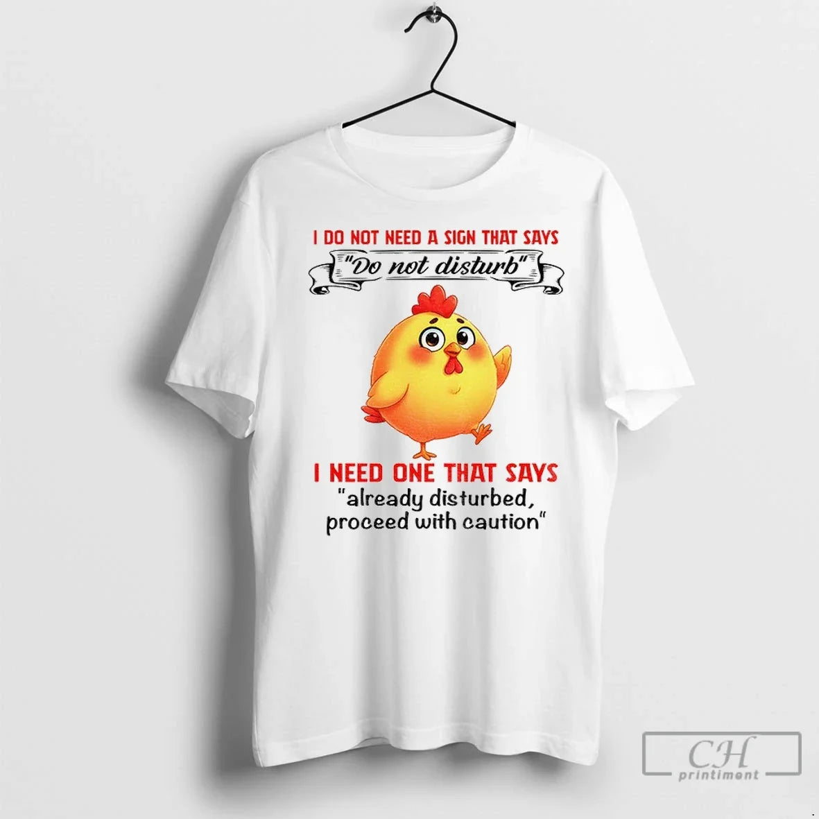 Cute Chicken I Do Not Need A Sign That Says I Need One That Says Unisex T-shirt, Sweatshirt, Hoodie, Long Sleeve Tee - T-Shirt, Sweatshirt, Hoodie