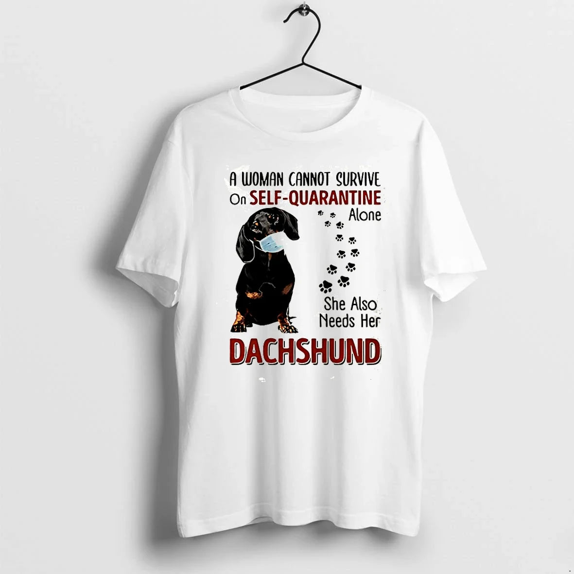 Dachshund A Woman Cannot Survive Of Self Quarantine Alone Tshirts Sweater Unisex T-shirt, Sweatshirt, Hoodie, Long Sleeve Tee - T-Shirt, Sweatshirt, Hoodie
