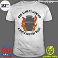 Dad Always Wanted A Smoking Hot Body Shirt Unisex T-shirt, Sweatshirt, Hoodie, Long Sleeve Tee - T-Shirt, Sweatshirt, Hoodie